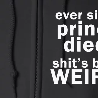 Ever Since Prince Died Shits Been Weird Full Zip Hoodie