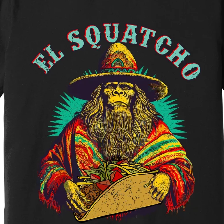 El Squatcho Poncho Taco Western Bigfoot Sasquatch Lovers Premium T-Shirt