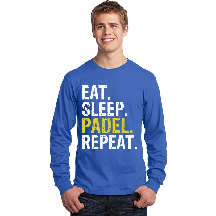 Eat Sleep Padel Repeat Sports Game Fan Gift Meaningful Gift Tall Long Sleeve T-Shirt