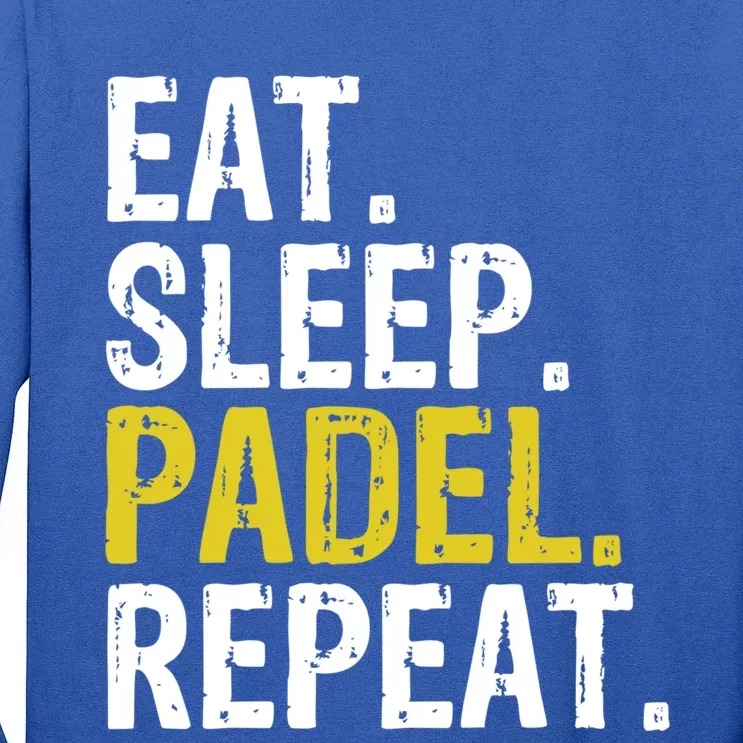 Eat Sleep Padel Repeat Sports Game Fan Gift Meaningful Gift Tall Long Sleeve T-Shirt