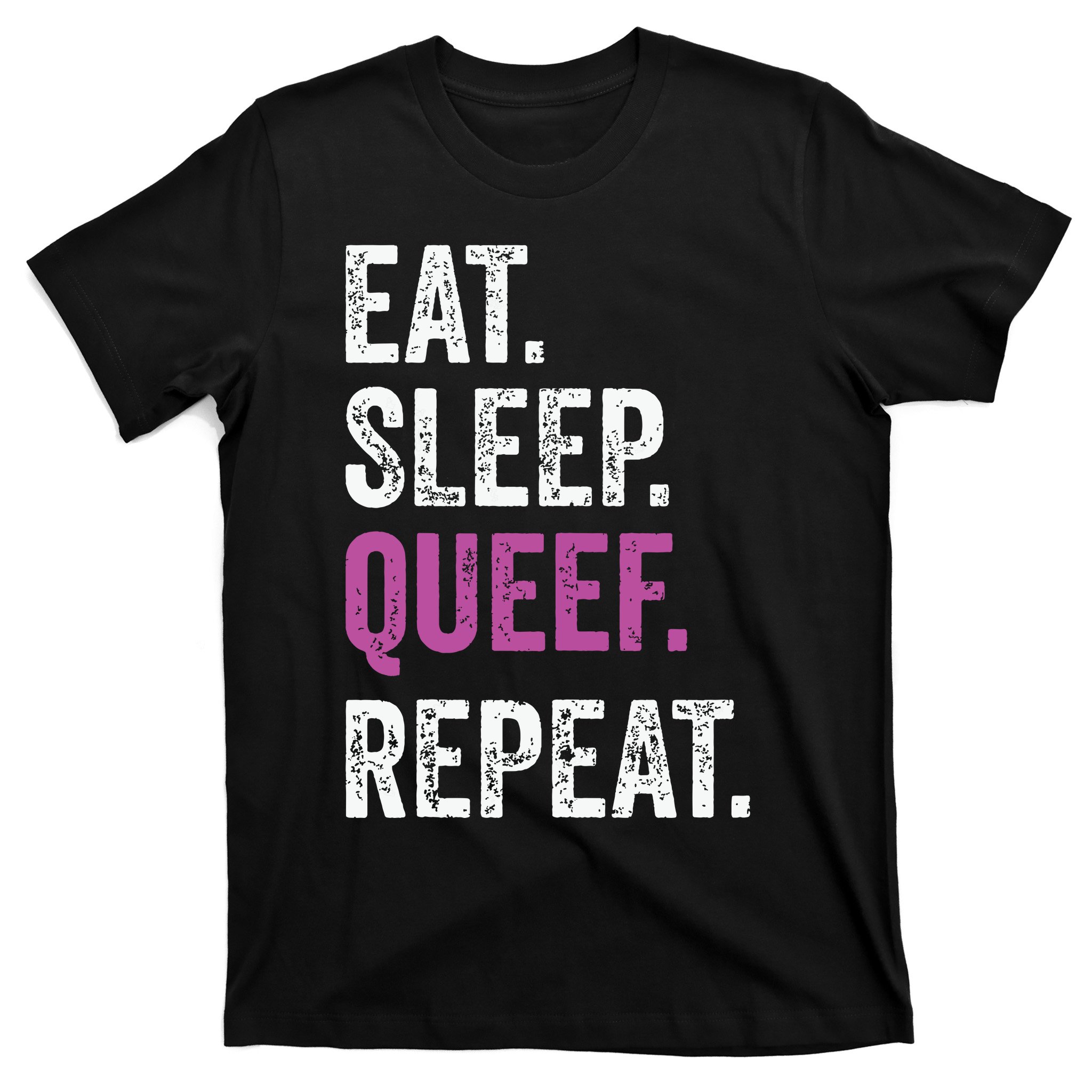 Eat Sleep Queef Repeat Queef Inappropriate Queefing Joke T-Shirt |  TeeShirtPalace