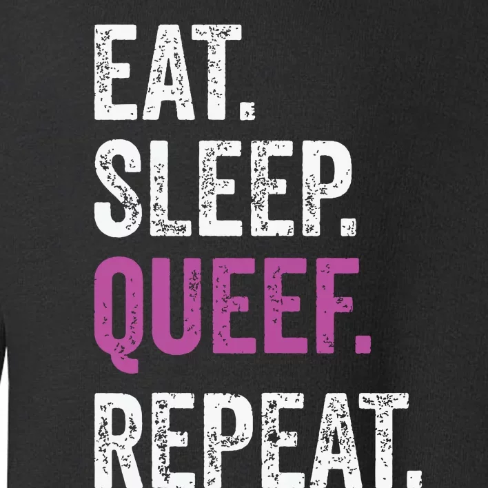 Eat Sleep Queef Repeat Queef Inappropriate Queefing Joke Toddler Sweatshirt