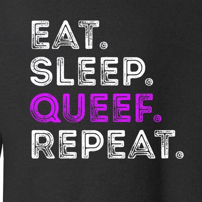 Eat Sleep Queef Repeat Queef Funny Queefing Joke Toddler Sweatshirt