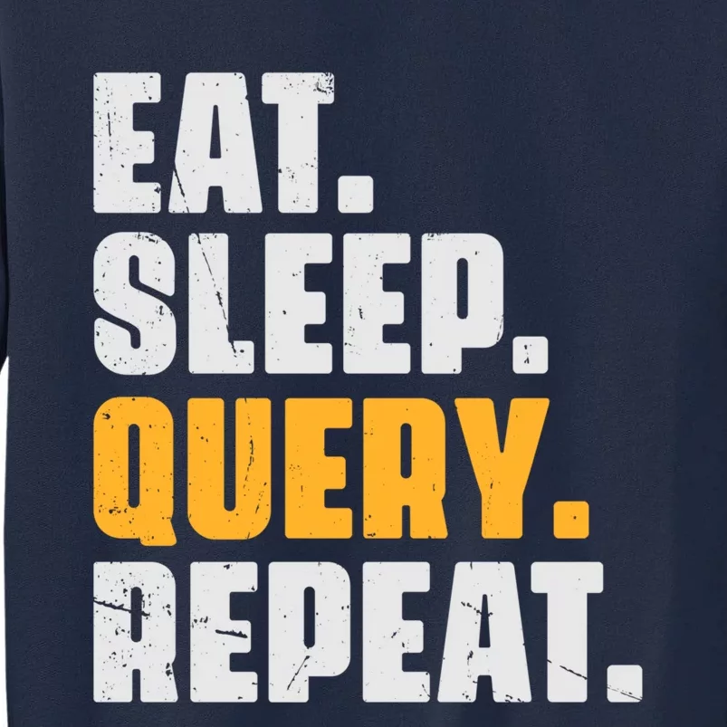 Eat Sleep Query Repeat Computer Coding Database Programmer Tall Sweatshirt