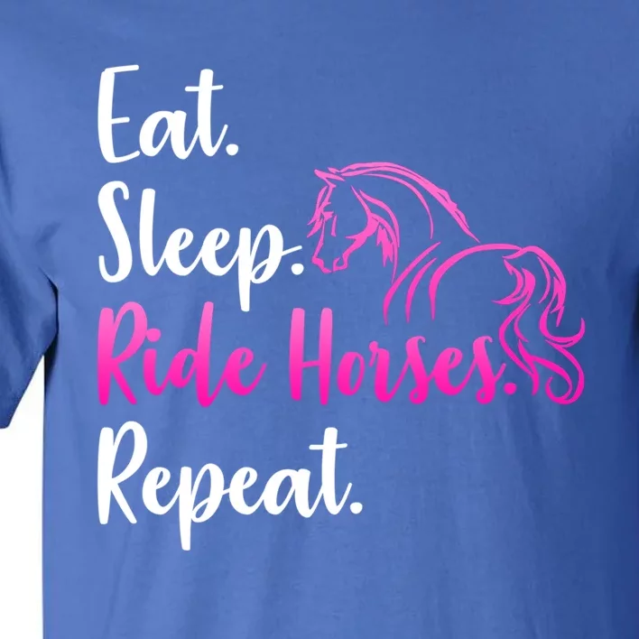 Eat Sleep Ride Horses Repeat Horse Lovers Riding Gift Tall T-Shirt