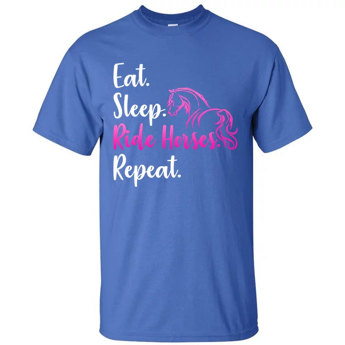 Eat Sleep Ride Horses Repeat Horse Lovers Riding Gift Tall T-Shirt