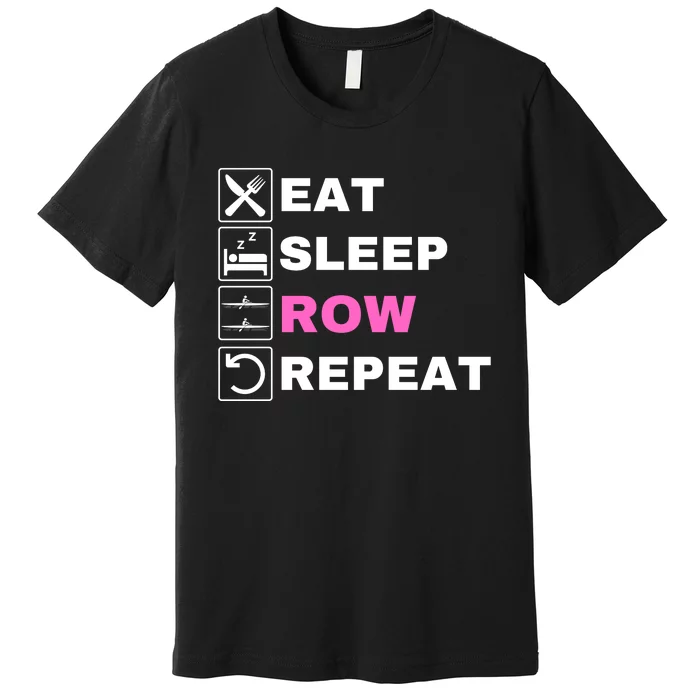 Eat Sleep Row Repeat, Erg Rowing Crew, Rowing Oar, Row Crew Premium T-Shirt