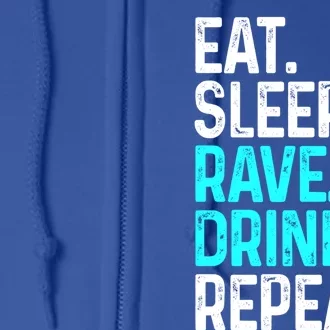 Eat Sleep Rave Repeat Funny Raving Gift Full Zip Hoodie