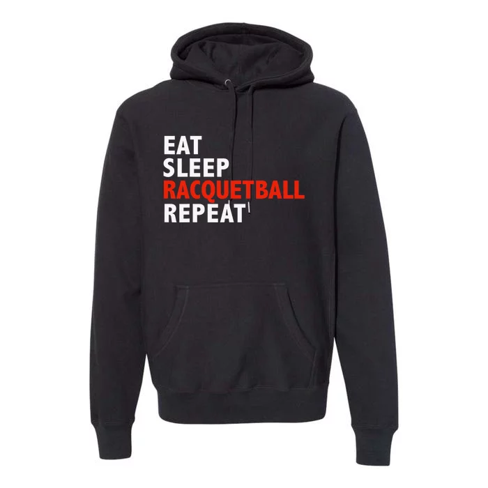 Eat Sleep Racquetball Repeat Funny Player Gift Vintage Premium Hoodie