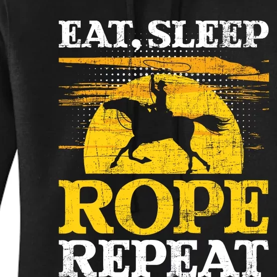 Eat Sleep Rope Repeat Cowboy Header Heeler Roping Lover Women's Pullover Hoodie