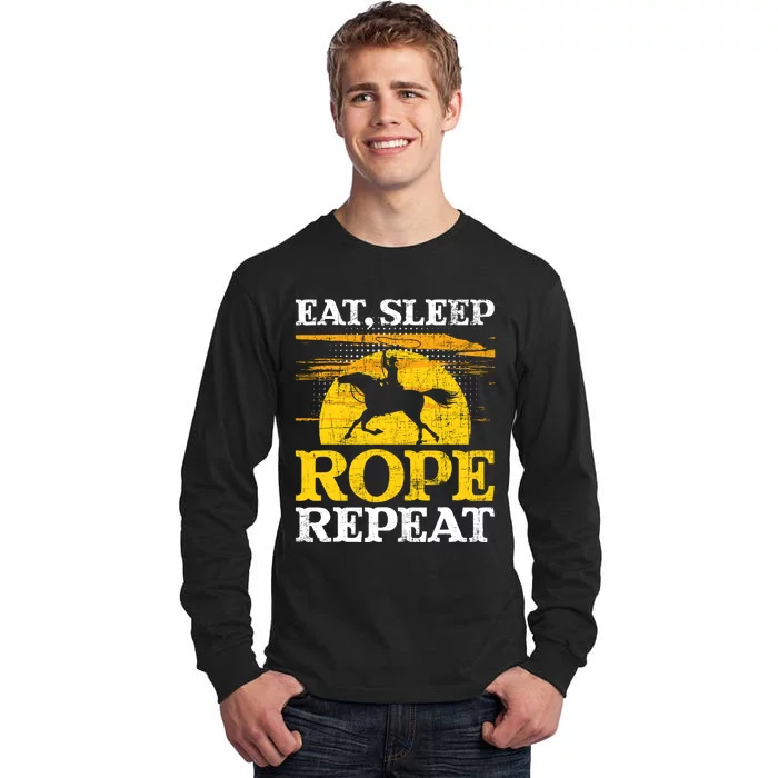 Eat Sleep Rope Repeat Cowboy Header Heeler Roping Lover Tall Long Sleeve T-Shirt