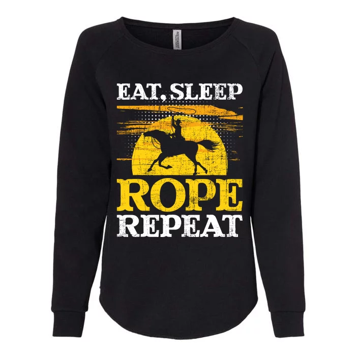 Eat Sleep Rope Repeat Cowboy Header Heeler Roping Lover Womens California Wash Sweatshirt