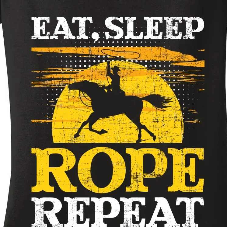 Eat Sleep Rope Repeat Cowboy Header Heeler Roping Lover Women's V-Neck T-Shirt