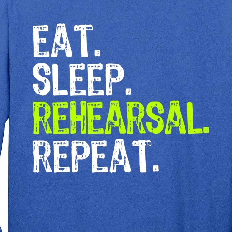 Eat Sleep Rehearsal Repeat Theatre Actor Theater Funny Gift Tall Long Sleeve T-Shirt