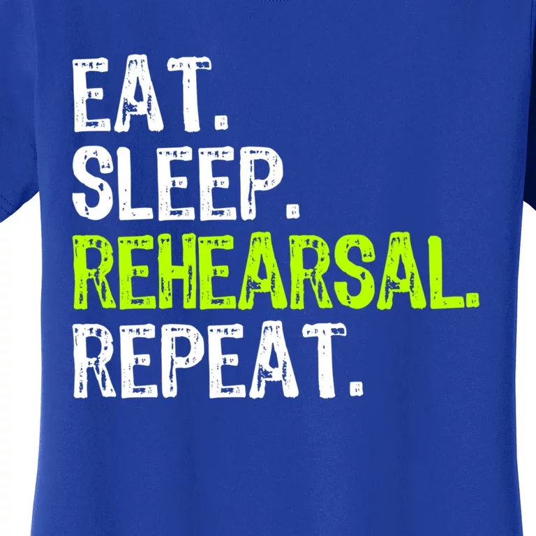 Eat Sleep Rehearsal Repeat Theatre Actor Theater Funny Gift Women's T-Shirt