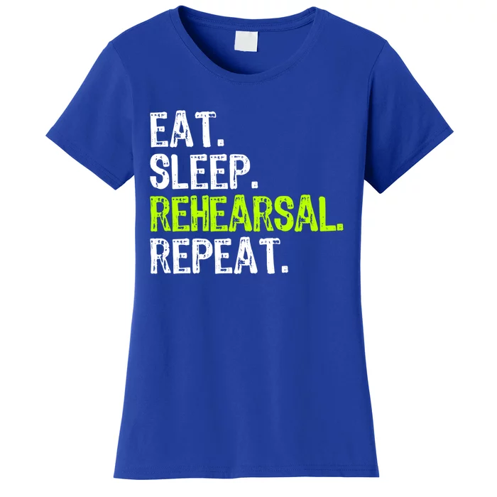 Eat Sleep Rehearsal Repeat Theatre Actor Theater Funny Gift Women's T-Shirt