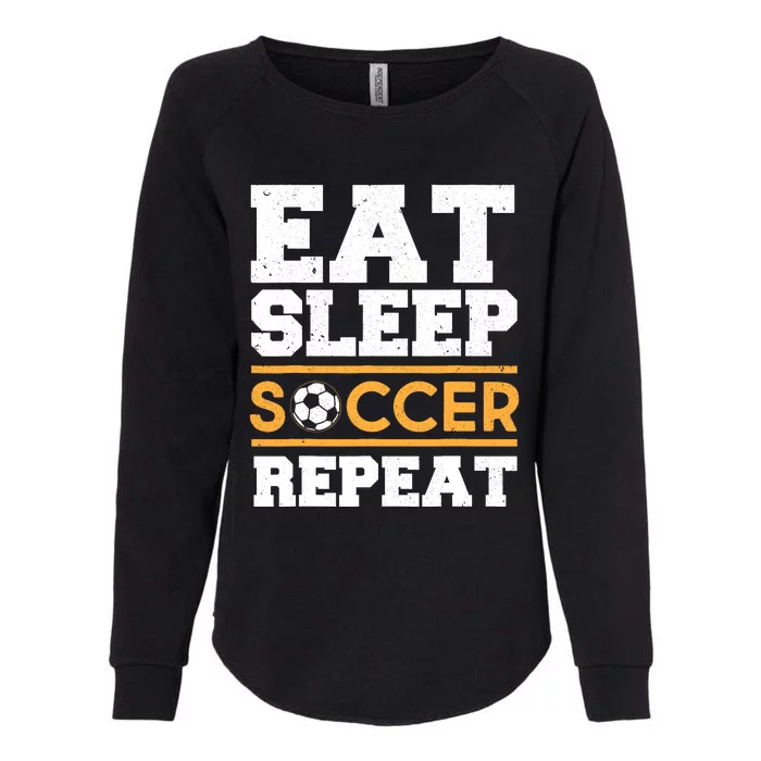 Eat Sleep Soccer Repeat Cool Soccer Player Gift Womens California Wash Sweatshirt