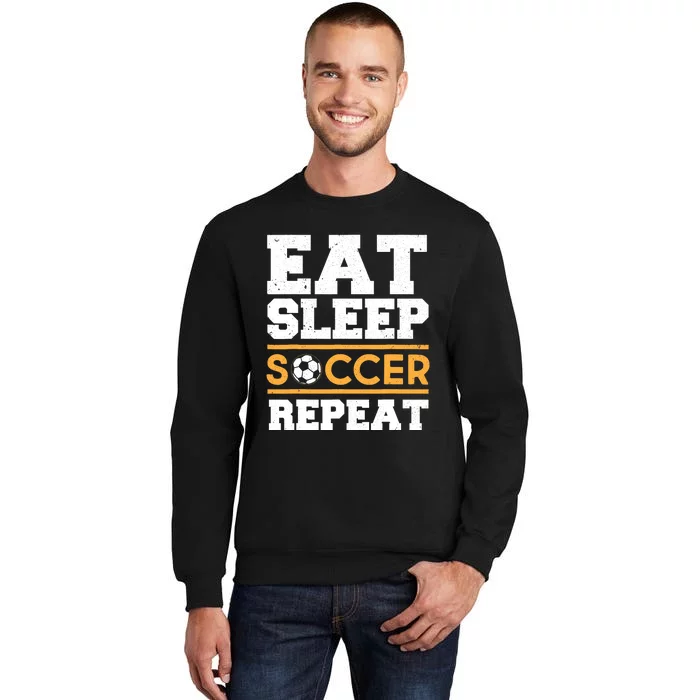 Eat Sleep Soccer Repeat Cool Soccer Player Gift Tall Sweatshirt