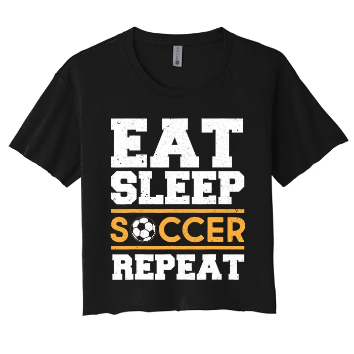 Eat Sleep Soccer Repeat Cool Soccer Player Gift Women's Crop Top Tee