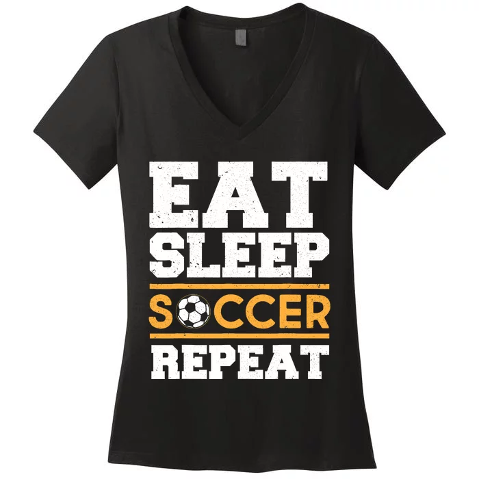 Eat Sleep Soccer Repeat Cool Soccer Player Gift Women's V-Neck T-Shirt