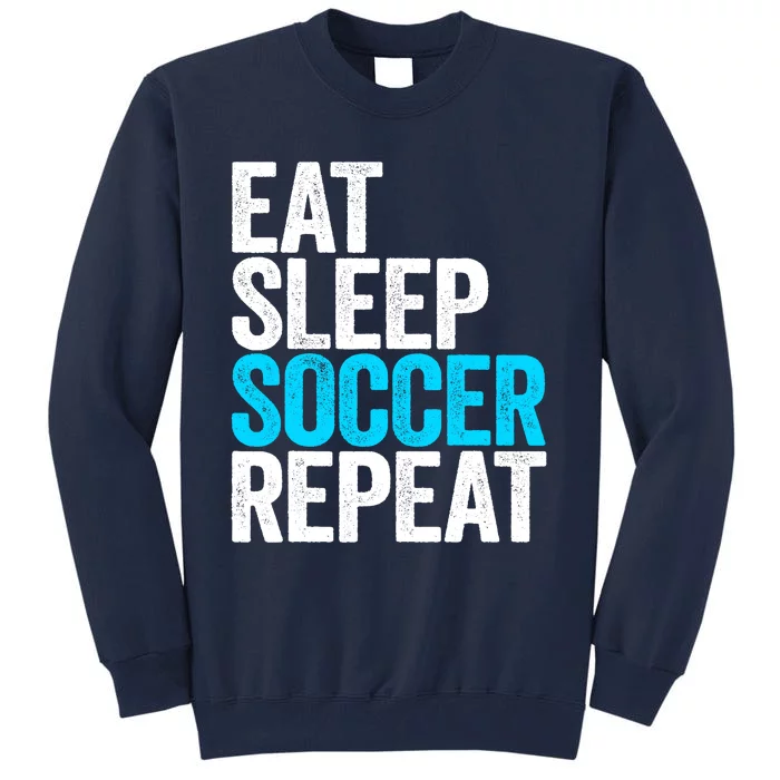 Eat Sleep Soccer Repeat Tall Sweatshirt