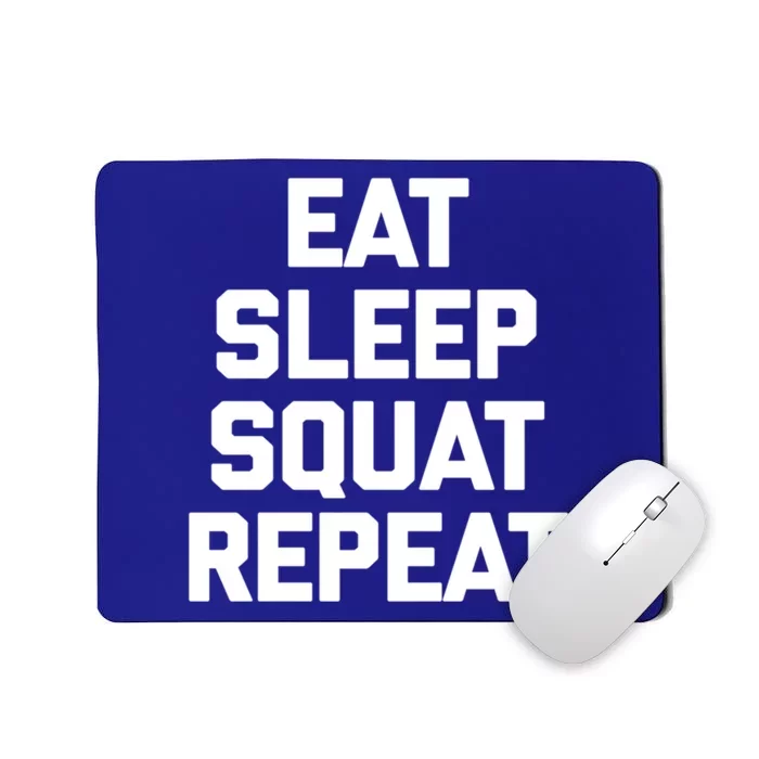 Eat Sleep Squat Repeat Gift Funny Gym Fitness Workout Funny Gift Mousepad