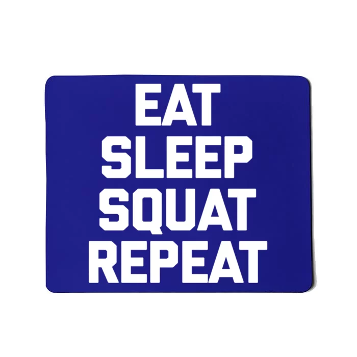 Eat Sleep Squat Repeat Gift Funny Gym Fitness Workout Funny Gift Mousepad