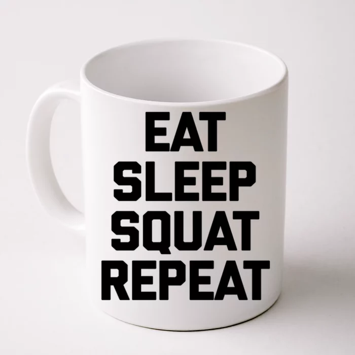 Eat Sleep Squat Repeat Gift Funny Gym Fitness Workout Funny Gift Front & Back Coffee Mug