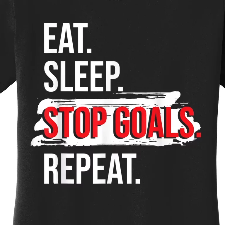 Eat Sleep Stop Goals Repeat Field Hockey Player Hockey Fan Women's T-Shirt