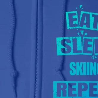 Eat Sleep Skiing Repeat Funny Skiing Cute Gift Full Zip Hoodie