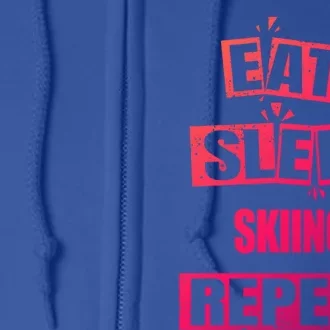 Eat Sleep Skiing Repeat Funny Skiing Cute Gift Full Zip Hoodie