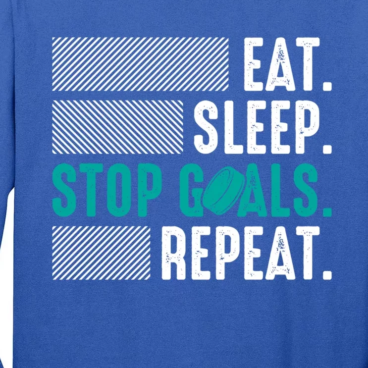 Eat Sleep Stop Goals Repeat Ice Hockey Goalie Players Funny Gift Tall Long Sleeve T-Shirt