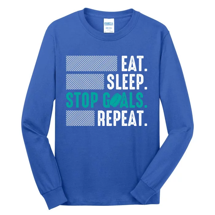 Eat Sleep Stop Goals Repeat Ice Hockey Goalie Players Funny Gift Tall Long Sleeve T-Shirt