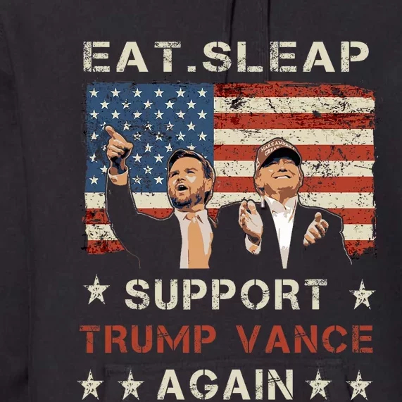 Eat Sleap Support Trump Vance Repeat! Trump Vance 2024 Premium Hoodie