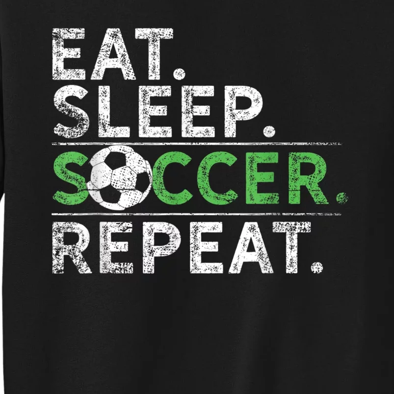 Eat Sleep Soccer Repeat Shirts Soccer Player Coach Boy Tall Sweatshirt