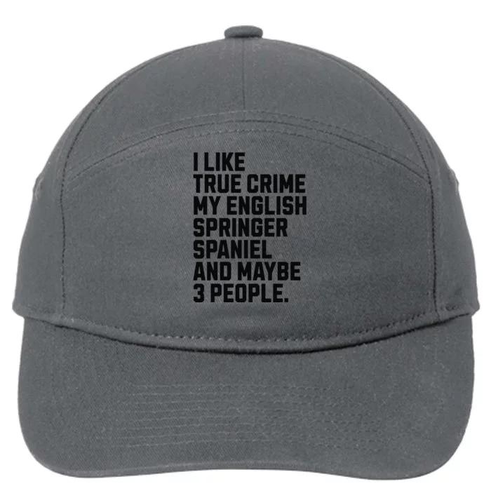 English Springer Spaniel Dog Owner True Crime Lover Funny 7-Panel Snapback Hat