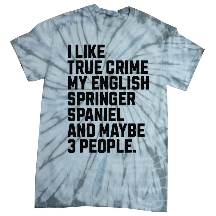 English Springer Spaniel Dog Owner True Crime Lover Funny Tie-Dye T-Shirt