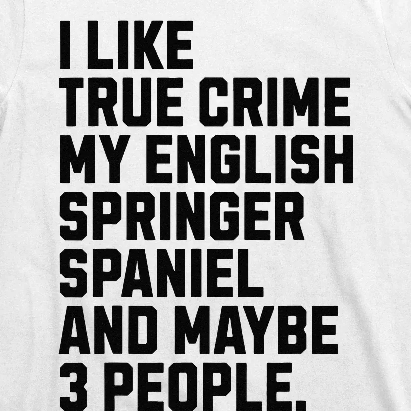 English Springer Spaniel Dog Owner True Crime Lover Funny T-Shirt