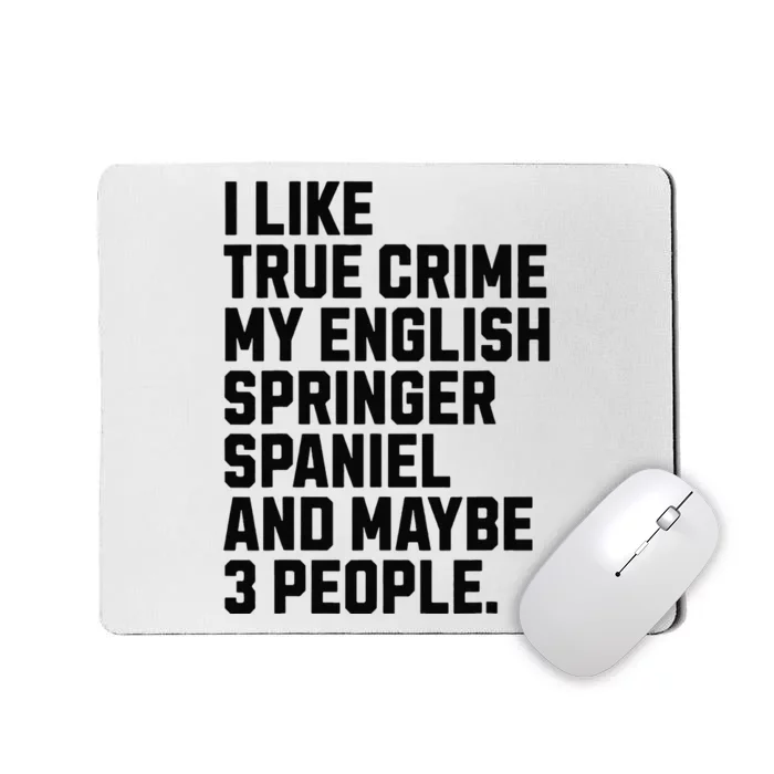 English Springer Spaniel Dog Owner True Crime Lover Funny Mousepad