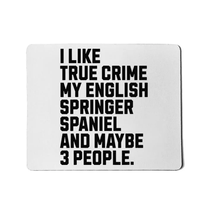 English Springer Spaniel Dog Owner True Crime Lover Funny Mousepad