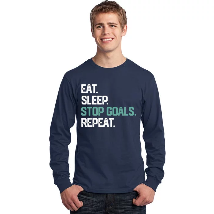 EAT SLEEP STOP GOALS REPEAT Soccer Hockey Gift Tall Long Sleeve T-Shirt