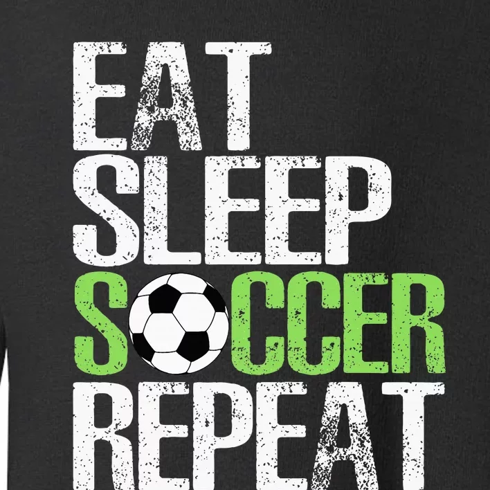 Eat Sleep Soccer Repeat Cool Sport Player Gift Toddler Sweatshirt