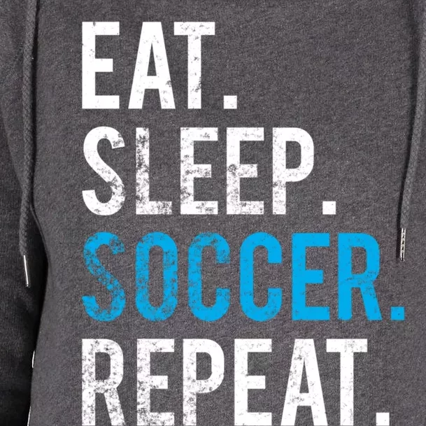 Eat Sleep Soccer Repeat Cute Gift Soccer Player And Coach Gift Womens Funnel Neck Pullover Hood