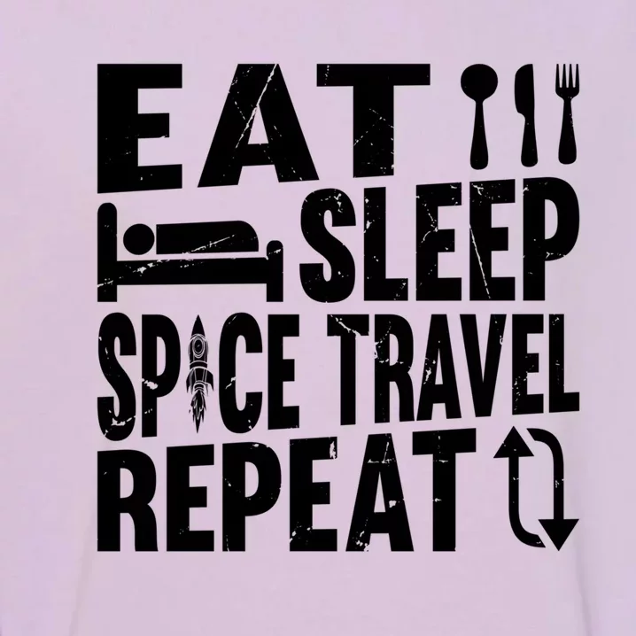 Eat Sleep Space Travel Repeat Gift Funny Space Rocket Ship Gift Garment-Dyed Sweatshirt