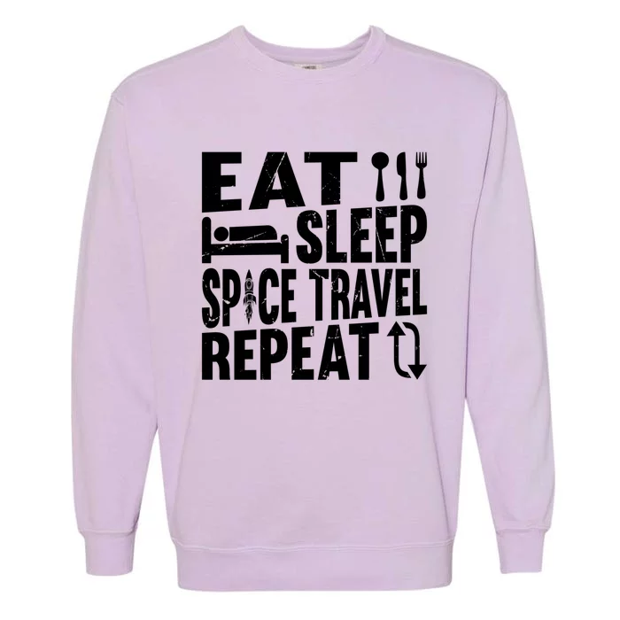 Eat Sleep Space Travel Repeat Gift Funny Space Rocket Ship Gift Garment-Dyed Sweatshirt