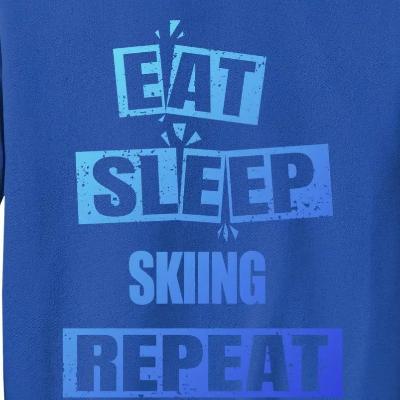 Eat Sleep Skiing Repeat Funny Skiing Gift Tall Sweatshirt