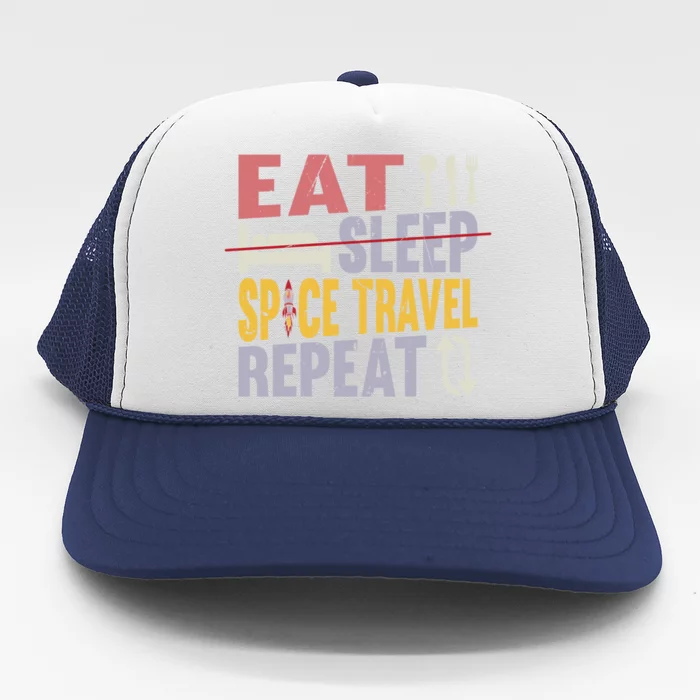 Eat Sleep Space Travel Repeat Cute Gift Space Rocket Great Gift Trucker Hat