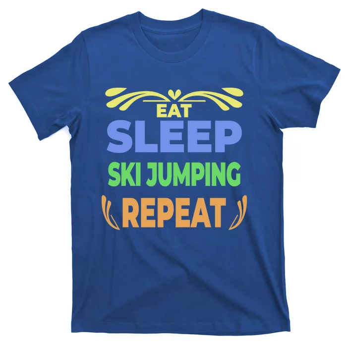 Eat Sleep Ski Jumping Repeat Funny Ski Jumping Great Gift T-Shirt