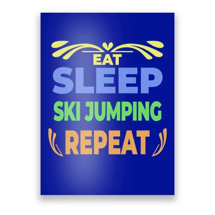 Eat Sleep Ski Jumping Repeat Funny Ski Jumping Great Gift Poster