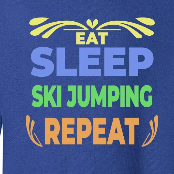 Eat Sleep Ski Jumping Repeat Funny Ski Jumping Great Gift Toddler Sweatshirt